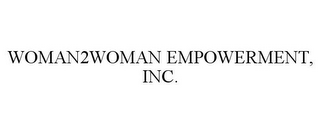 WOMAN2WOMAN EMPOWERMENT, INC.