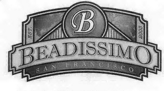 B BEADISSIMO SAN FRANCISCO EST. 2003