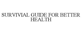 SURVIVIAL GUIDE FOR BETTER HEALTH