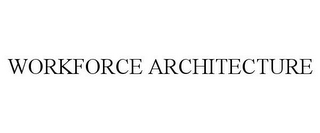 WORKFORCE ARCHITECTURE
