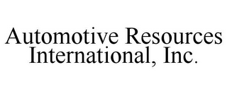 AUTOMOTIVE RESOURCES INTERNATIONAL, INC.