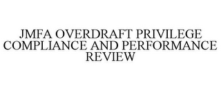 JMFA OVERDRAFT PRIVILEGE COMPLIANCE AND PERFORMANCE REVIEW