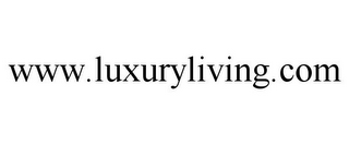 WWW.LUXURYLIVING.COM