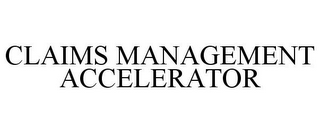 CLAIMS MANAGEMENT ACCELERATOR