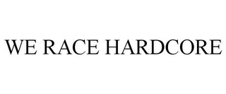 WE RACE HARDCORE