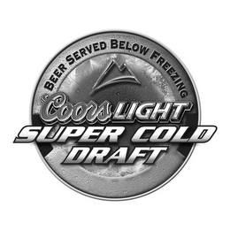 COORS LIGHT SUPER COLD DRAFT BEER SERVED BELOW FREEZING