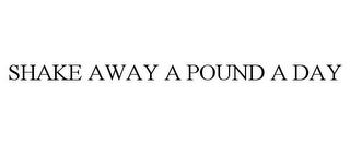 SHAKE AWAY A POUND A DAY