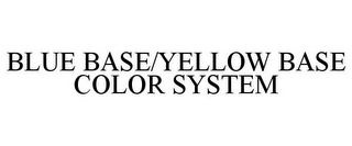 BLUE BASE/YELLOW BASE COLOR SYSTEM