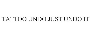 TATTOO UNDO JUST UNDO IT