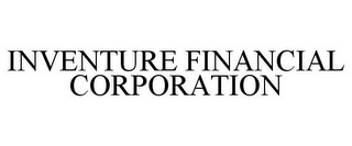 INVENTURE FINANCIAL CORPORATION