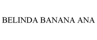 BELINDA BANANA ANA