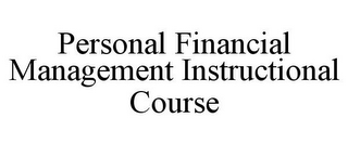 PERSONAL FINANCIAL MANAGEMENT INSTRUCTIONAL COURSE