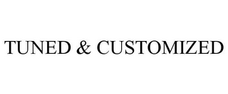 TUNED & CUSTOMIZED
