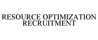 RESOURCE OPTIMIZATION RECRUITMENT