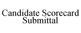 CANDIDATE SCORECARD SUBMITTAL