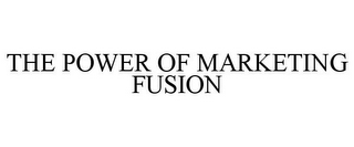 THE POWER OF MARKETING FUSION