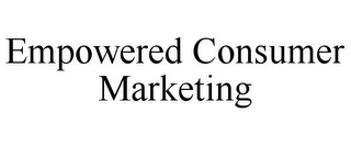 EMPOWERED CONSUMER MARKETING