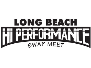 HI PERFORMANCE LONG BEACH SWAP MEET