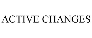 ACTIVE CHANGES
