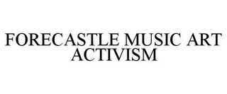 FORECASTLE MUSIC ART ACTIVISM