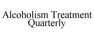 ALCOHOLISM TREATMENT QUARTERLY