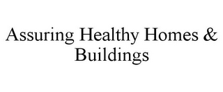 ASSURING HEALTHY HOMES & BUILDINGS
