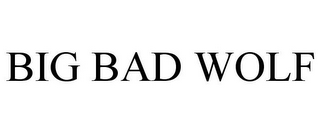 BIG BAD WOLF