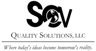 SCV QUALITY SOLUTIONS, LLC WHERE TODAY'S IDEAS BECOME TOMORROW'S REALITY.