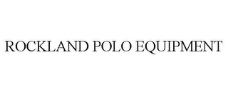 ROCKLAND POLO EQUIPMENT