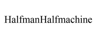 HALFMANHALFMACHINE