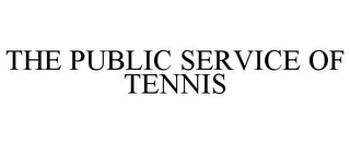 THE PUBLIC SERVICE OF TENNIS