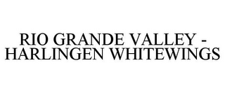 RIO GRANDE VALLEY - HARLINGEN WHITEWINGS