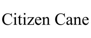 CITIZEN CANE