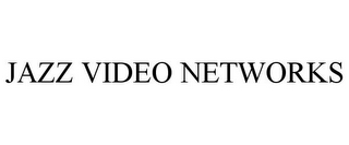 JAZZ VIDEO NETWORKS