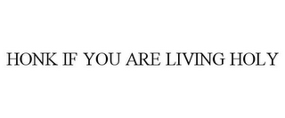 HONK IF YOU ARE LIVING HOLY