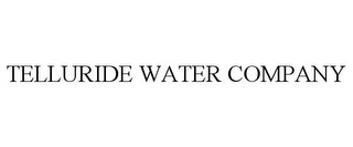 TELLURIDE WATER COMPANY