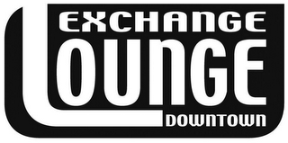 EXCHANGE LOUNGE DOWNTOWN