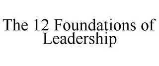 THE 12 FOUNDATIONS OF LEADERSHIP