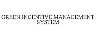 GREEN INCENTIVE MANAGEMENT SYSTEM