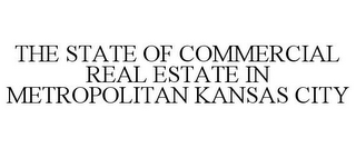 THE STATE OF COMMERCIAL REAL ESTATE IN METROPOLITAN KANSAS CITY