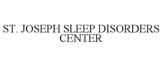 ST. JOSEPH SLEEP DISORDERS CENTER