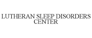 LUTHERAN SLEEP DISORDERS CENTER