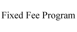 FIXED FEE PROGRAM