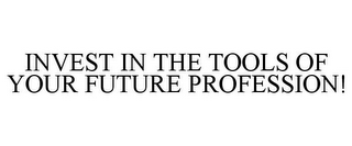 INVEST IN THE TOOLS OF YOUR FUTURE PROFESSION!