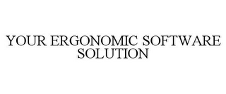 YOUR ERGONOMIC SOFTWARE SOLUTION