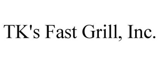 TK'S FAST GRILL, INC.