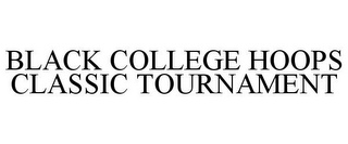 BLACK COLLEGE HOOPS CLASSIC TOURNAMENT