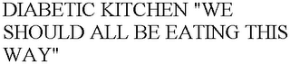 DIABETIC KITCHEN "WE SHOULD ALL BE EATING THIS WAY"