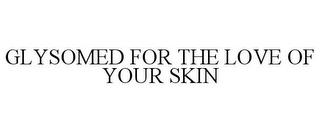 GLYSOMED FOR THE LOVE OF YOUR SKIN