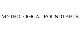 MYTHOLOGICAL ROUNDTABLE